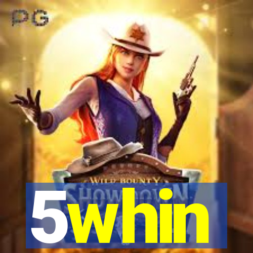 5whin