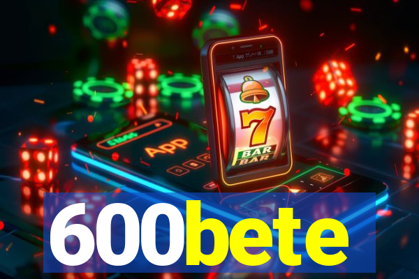 600bete