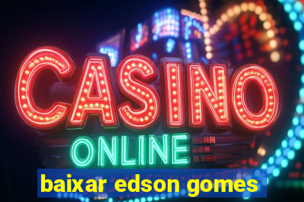 baixar edson gomes