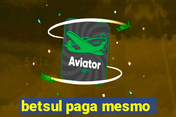 betsul paga mesmo