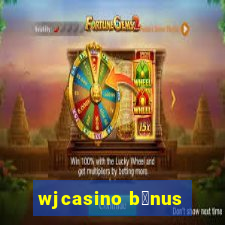 wjcasino b么nus