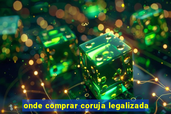onde comprar coruja legalizada