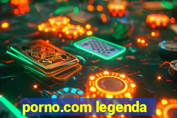 porno.com legenda