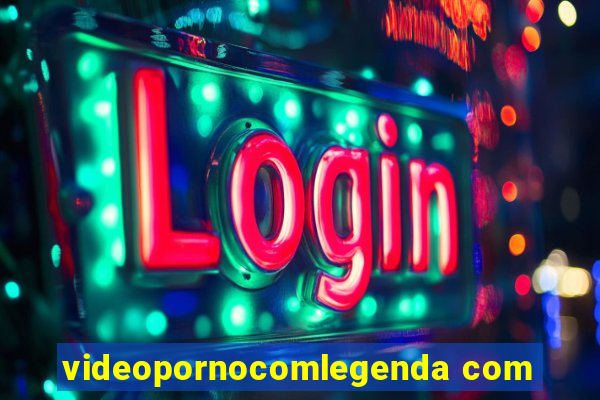 videopornocomlegenda com