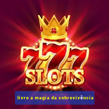 livro a magia da sobrevivência