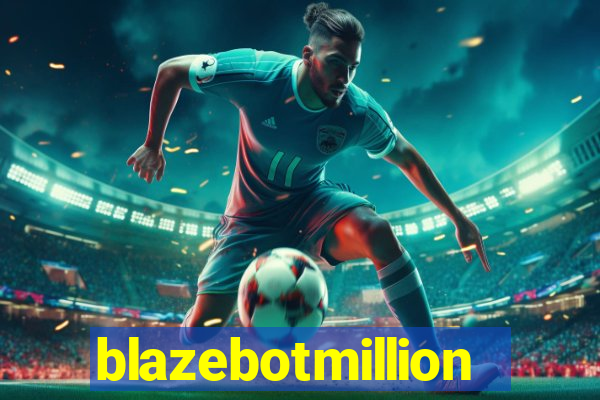 blazebotmillion