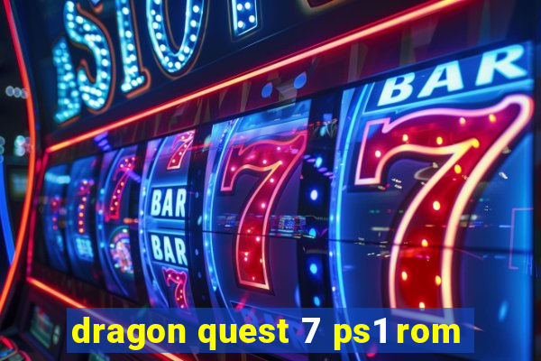 dragon quest 7 ps1 rom