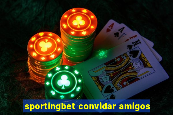 sportingbet convidar amigos