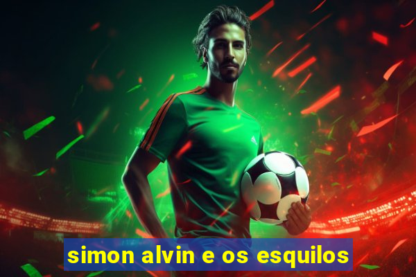 simon alvin e os esquilos