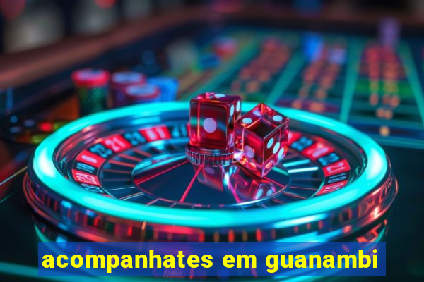 acompanhates em guanambi