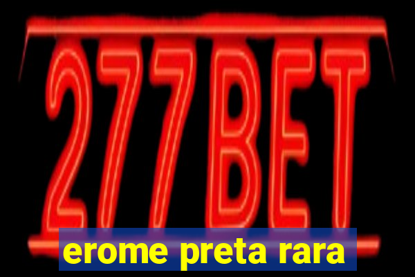 erome preta rara