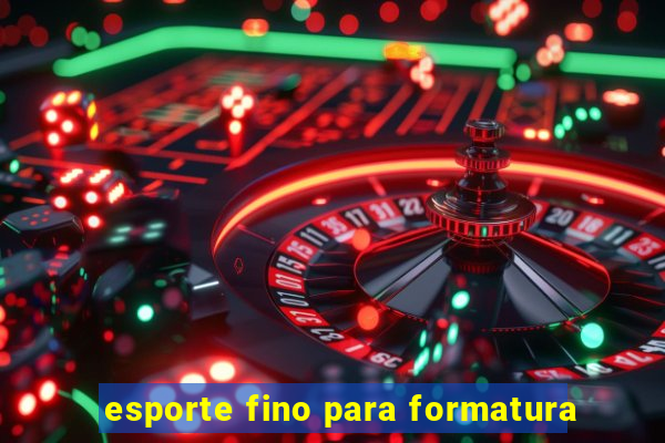 esporte fino para formatura