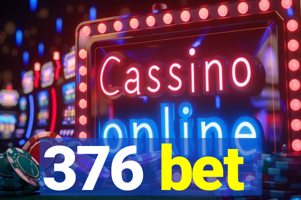 376 bet