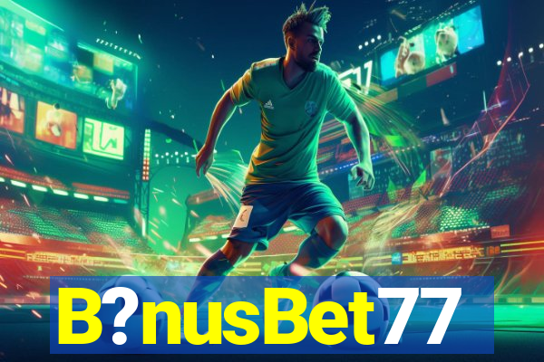 B?nusBet77