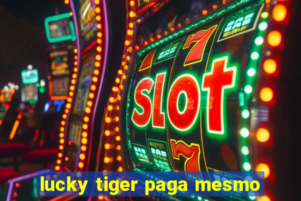 lucky tiger paga mesmo