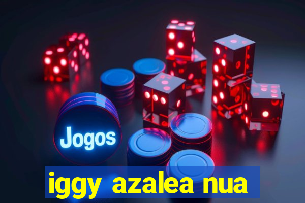 iggy azalea nua