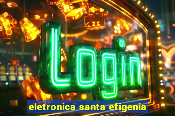 eletronica santa efigenia