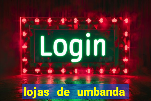 lojas de umbanda perto de mim