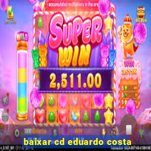 baixar cd eduardo costa