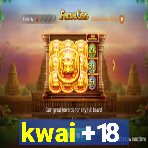kwai +18