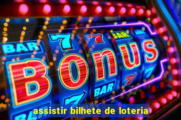 assistir bilhete de loteria