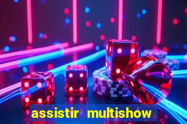 assistir multishow ao vivo grátis