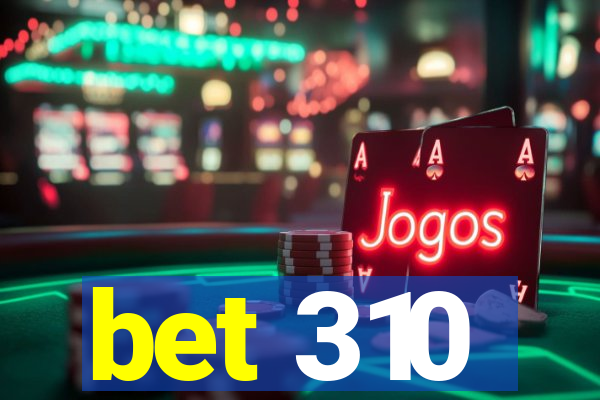 bet 310
