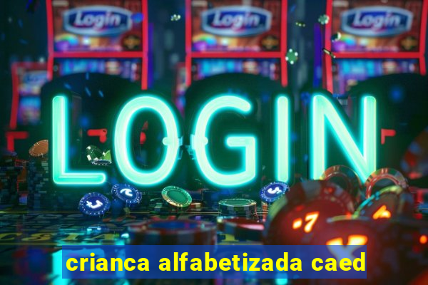 crianca alfabetizada caed