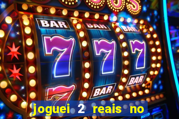 joguei 2 reais no grupo quanto ganho