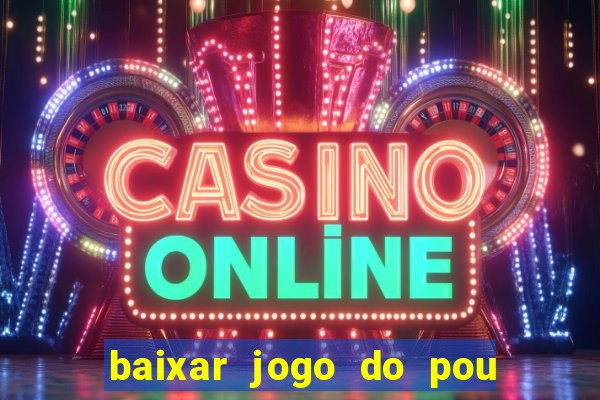 baixar jogo do pou no play store