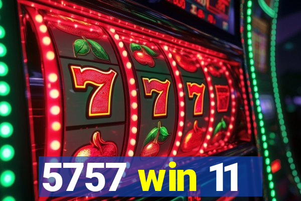 5757 win 11