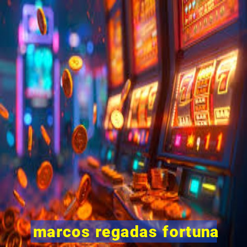 marcos regadas fortuna