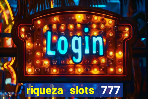 riqueza slots 777 paga mesmo
