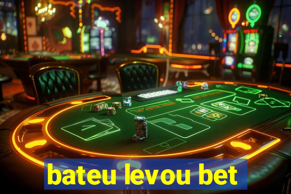 bateu levou bet