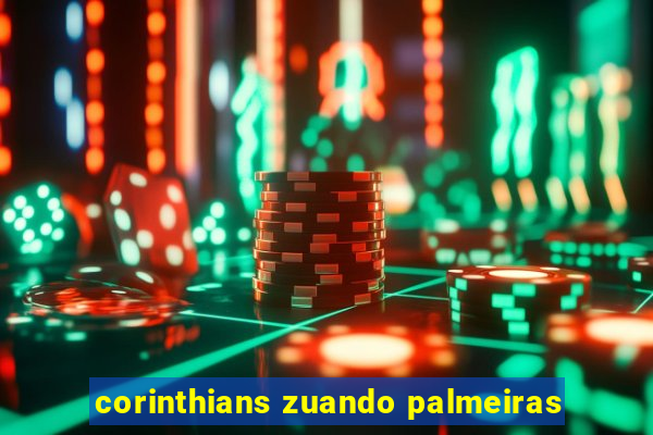 corinthians zuando palmeiras