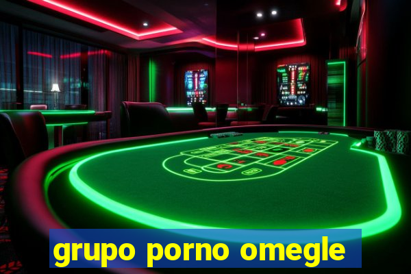 grupo porno omegle