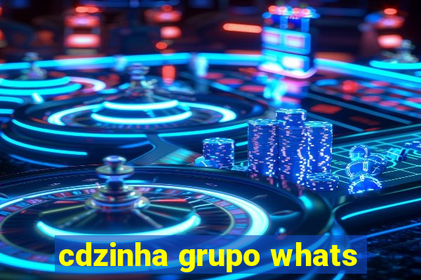 cdzinha grupo whats