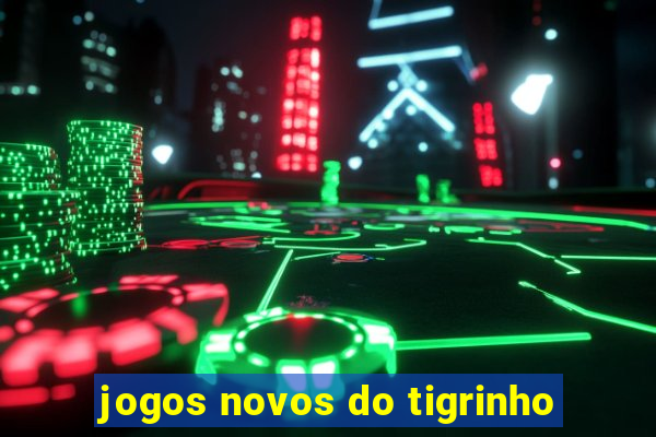 jogos novos do tigrinho