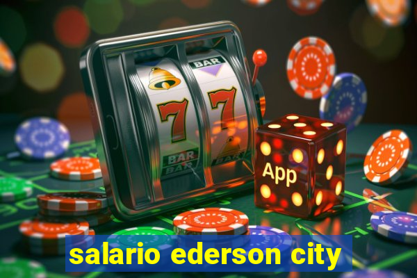 salario ederson city