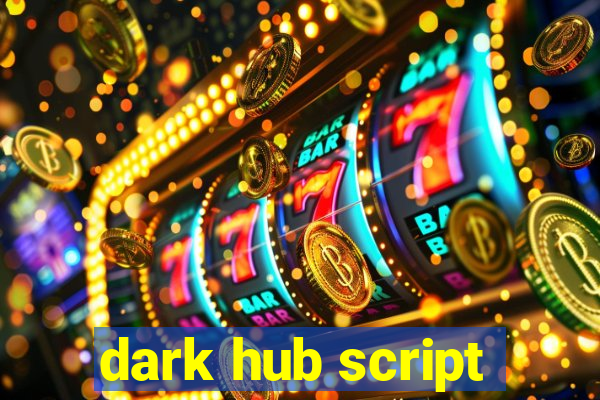 dark hub script