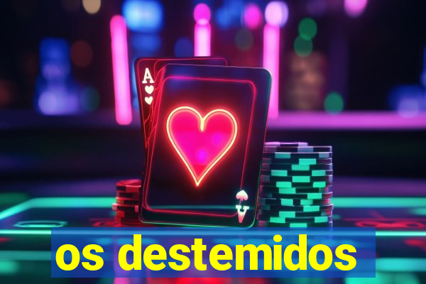 os destemidos