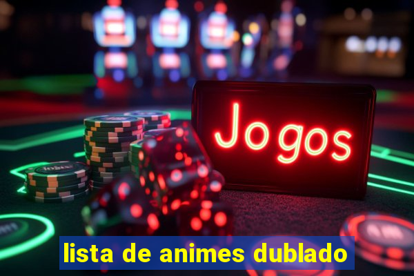 lista de animes dublado