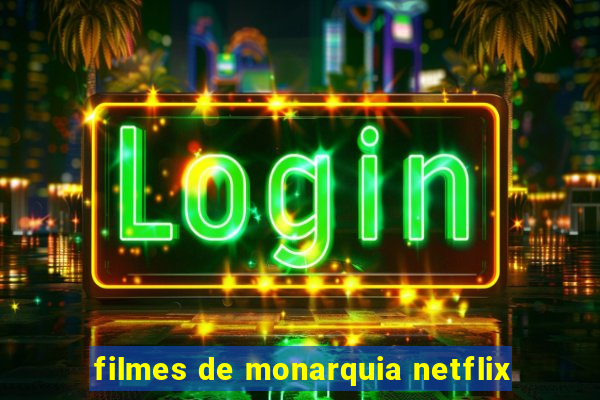 filmes de monarquia netflix