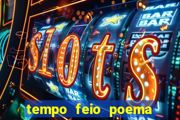 tempo feio poema tempo poesia fernando pessoa