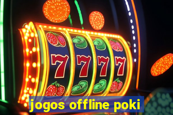 jogos offline poki