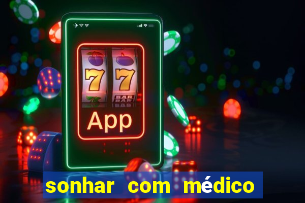 sonhar com médico no jogo do bicho