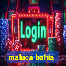 maluca bahia