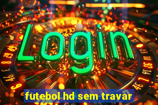 futebol hd sem travar