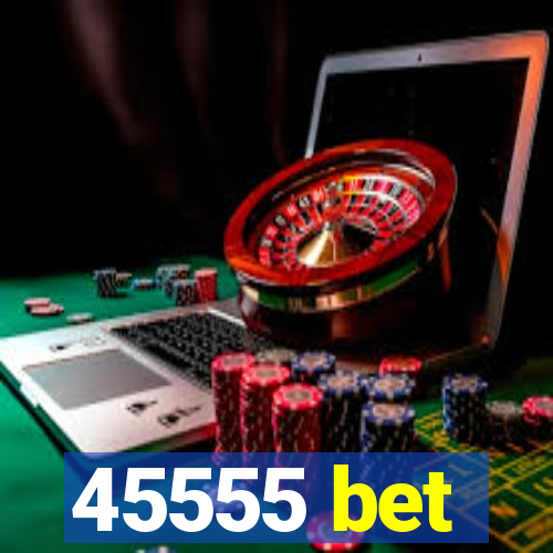 45555 bet