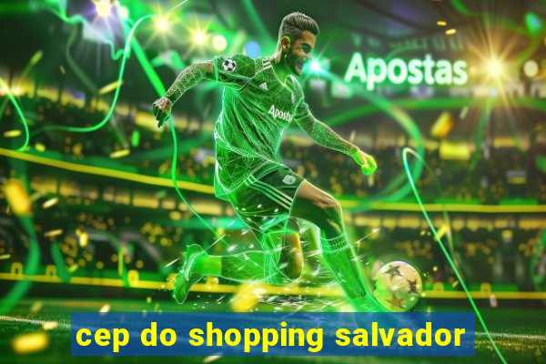 cep do shopping salvador